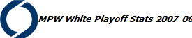 MPW White Playoff Stats 2007-08
